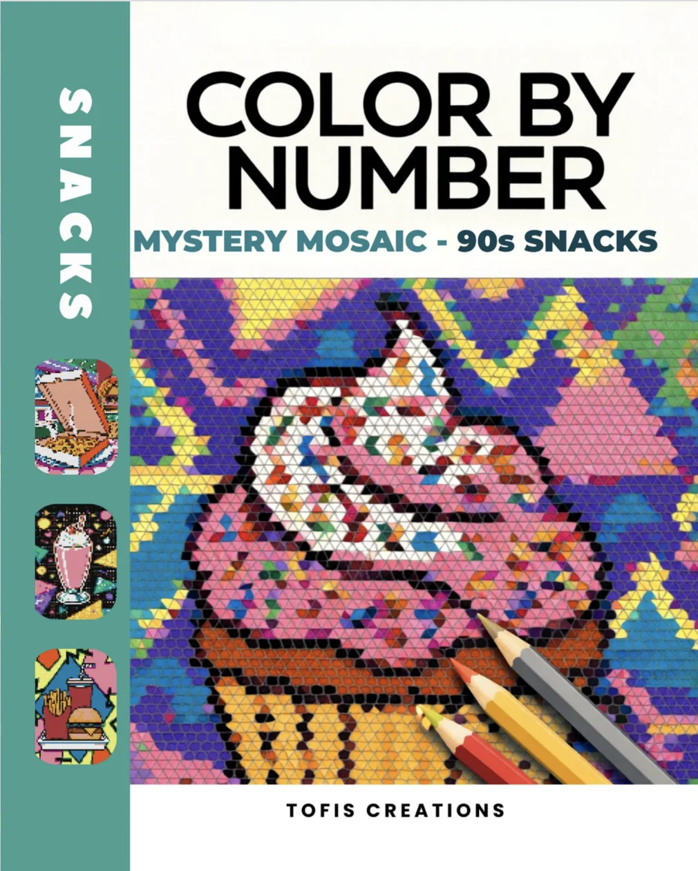 Cover of "Mystery Mosaic: 90s Snacks: Color by Number," a nostalgic color-by-number mosaic coloring book featuring iconic 1990s snacks revealed through pixel-style artwork.